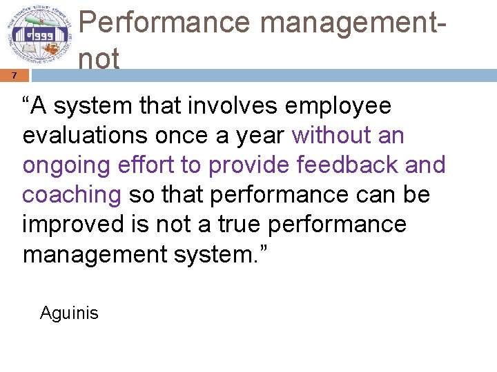 Performance management- not 7 “A system that involves employee evaluations once a year without