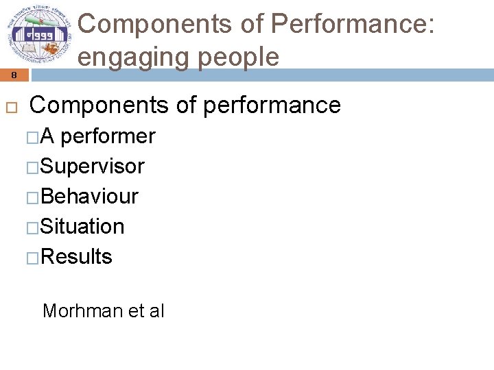 8 Components of Performance: engaging people Components of performance �A performer �Supervisor �Behaviour �Situation