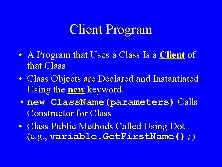 Client Program • A Program that Uses a Class Is a Client of that