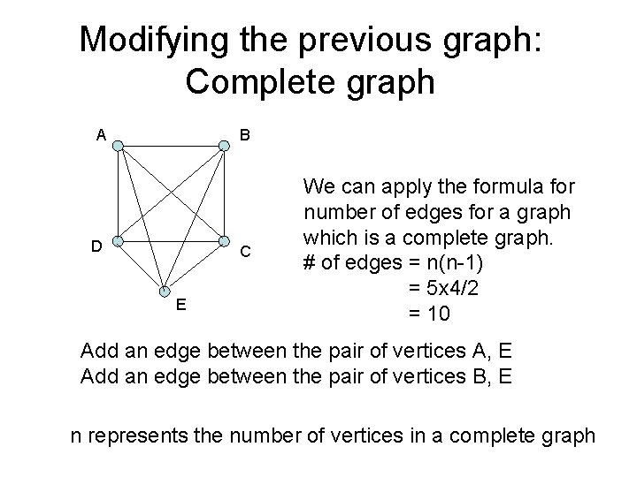 Modifying the previous graph: Complete graph A B D C E We can apply