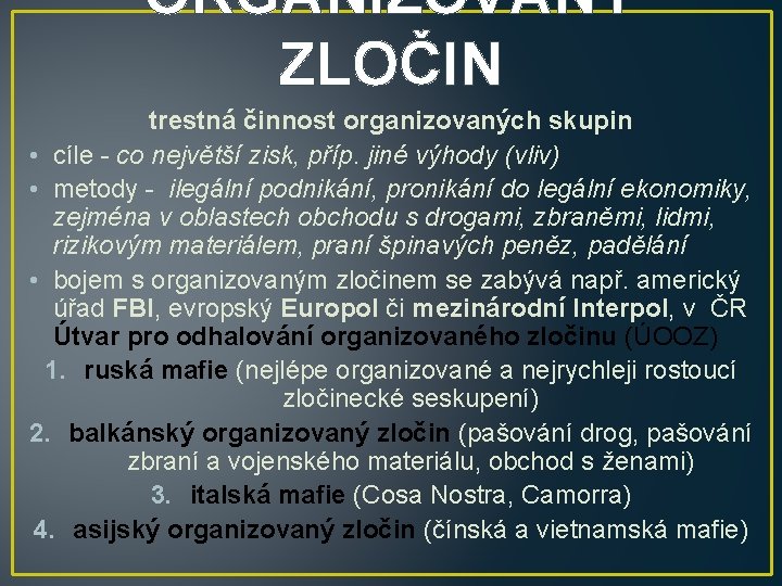 ORGANIZOVANÝ ZLOČIN trestná činnost organizovaných skupin • cíle - co největší zisk, příp. jiné