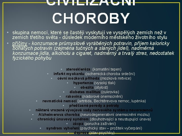 CIVILIZAČNÍ CHOROBY • skupina nemocí, které se častěji vyskytují ve vyspělých zemích než v