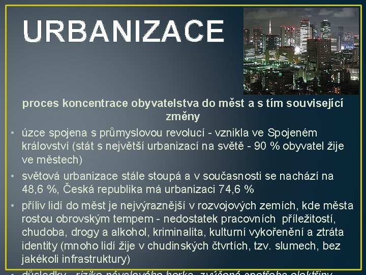 URBANIZACE proces koncentrace obyvatelstva do měst a s tím související změny • úzce spojena