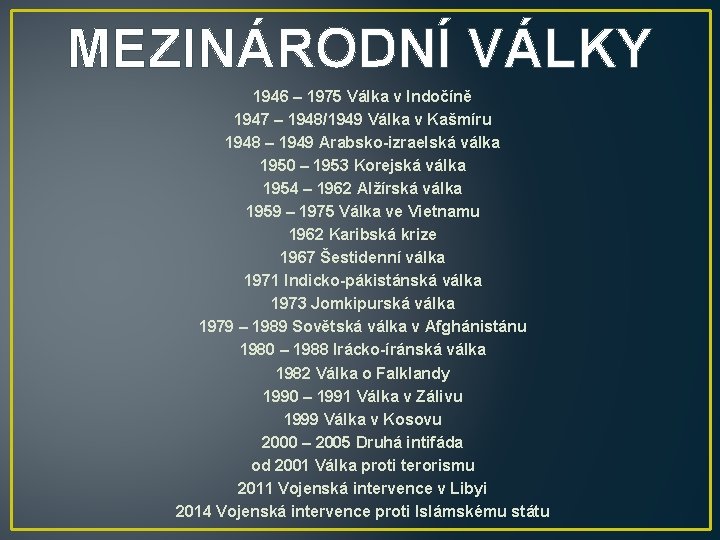 MEZINÁRODNÍ VÁLKY 1946 – 1975 Válka v Indočíně 1947 – 1948/1949 Válka v Kašmíru