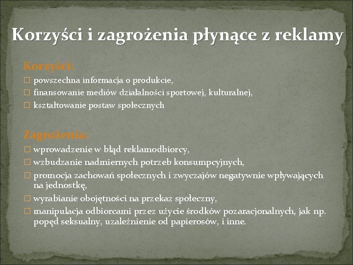 Korzyści i zagrożenia płynące z reklamy Korzyści: � powszechna informacja o produkcie, � finansowanie