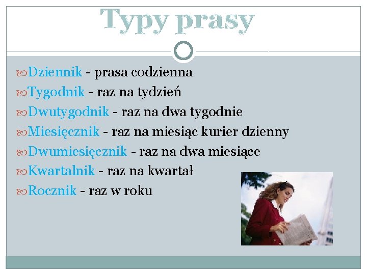  Dziennik - prasa codzienna Tygodnik - raz na tydzień Dwutygodnik - raz na