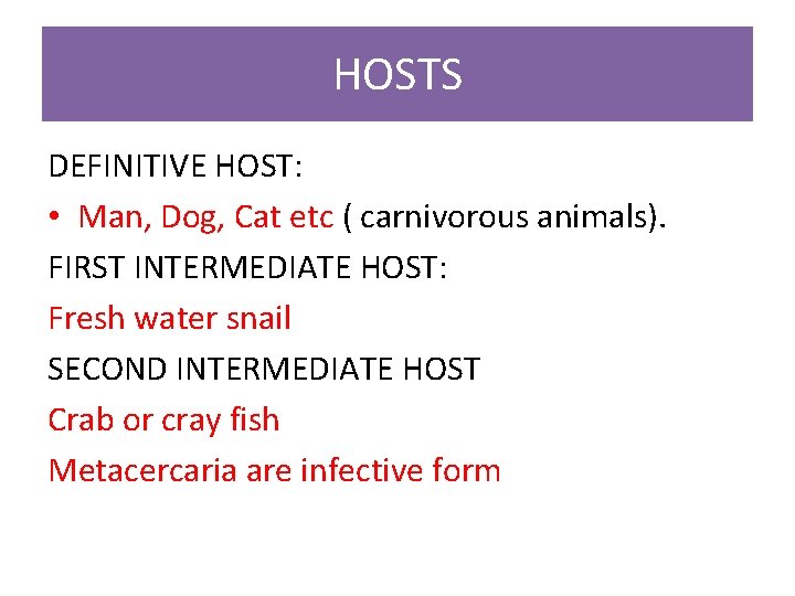 HOSTS DEFINITIVE HOST: • Man, Dog, Cat etc ( carnivorous animals). FIRST INTERMEDIATE HOST: