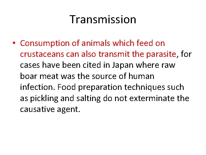 Transmission • Consumption of animals which feed on crustaceans can also transmit the parasite,