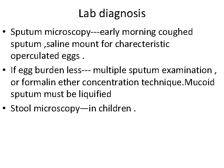 Lab diagnosis • Sputum microscopy---early morning coughed sputum , saline mount for charecteristic operculated