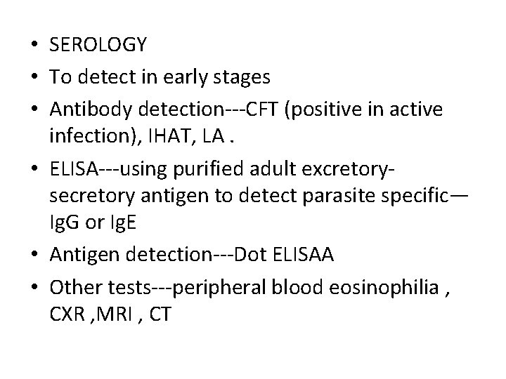  • SEROLOGY • To detect in early stages • Antibody detection---CFT (positive in