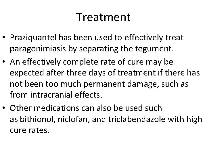 Treatment • Praziquantel has been used to effectively treat paragonimiasis by separating the tegument.