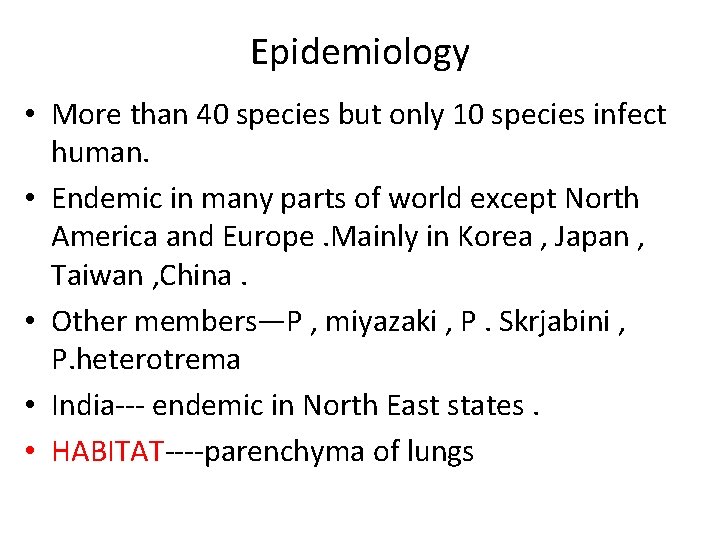 Epidemiology • More than 40 species but only 10 species infect human. • Endemic