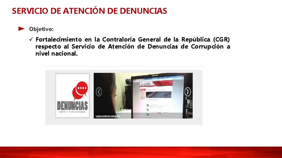 SERVICIO DE ATENCIÓN DE DENUNCIAS Objetivo: ü Fortalecimiento en la Contraloría General de la SERVICIO DE ATENCIÓN DE DENUNCIAS Objetivo: ü Fortalecimiento en la Contraloría General de la