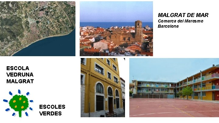 MALGRAT DE MAR Comarca del Maresme Barcelona ESCOLA VEDRUNA MALGRAT ESCOLES VERDES 