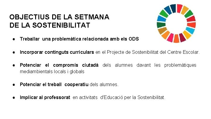 OBJECTIUS DE LA SETMANA DE LA SOSTENIBILITAT ● Treballar una problemàtica relacionada amb els