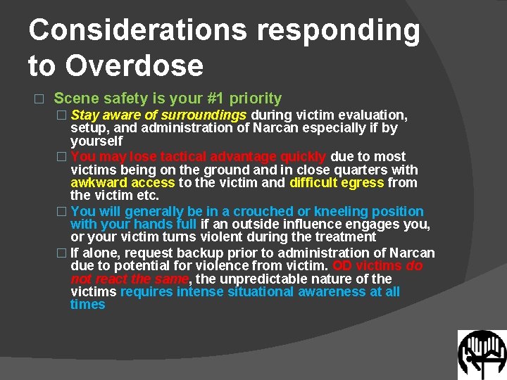 Considerations responding to Overdose � Scene safety is your #1 priority � Stay aware