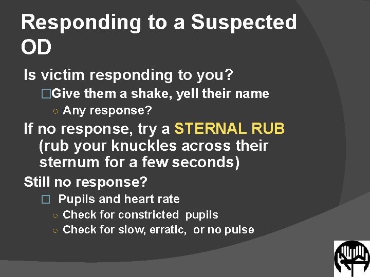 Responding to a Suspected OD Is victim responding to you? �Give them a shake,
