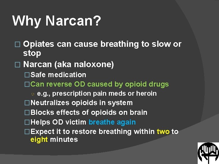 Why Narcan? Opiates can cause breathing to slow or stop � Narcan (aka naloxone)