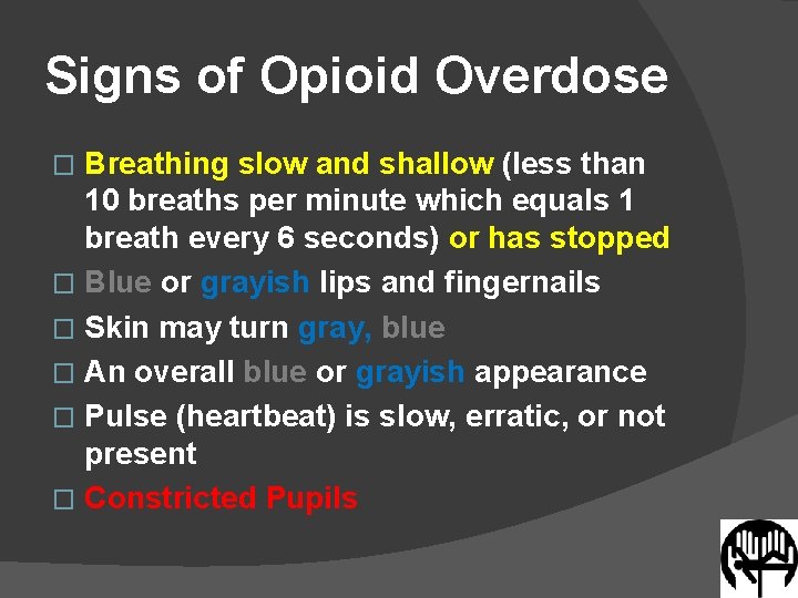 Signs of Opioid Overdose Breathing slow and shallow (less than 10 breaths per minute