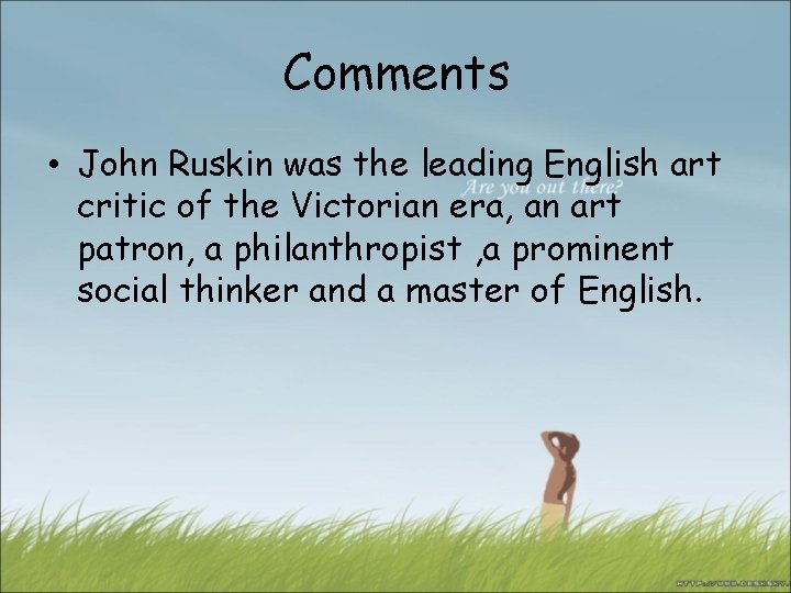 Comments • John Ruskin was the leading English art critic of the Victorian era,