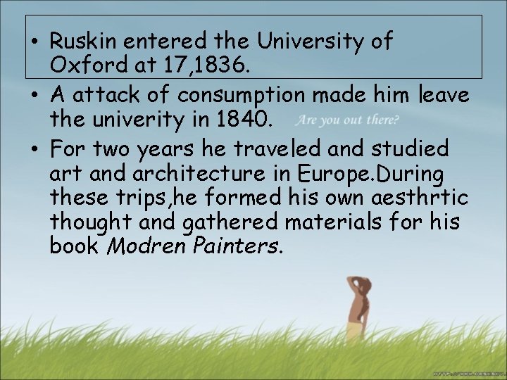  • Ruskin entered the University of Oxford at 17, 1836. • A attack