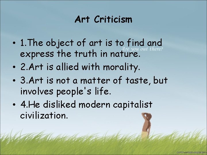 Art Criticism • 1. The object of art is to find and express the