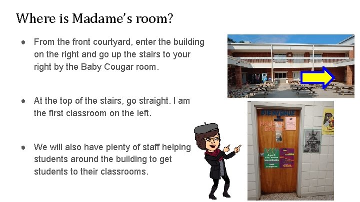 Where is Madame’s room? ● From the front courtyard, enter the building on the