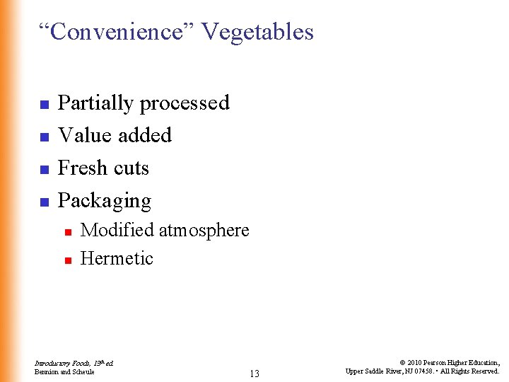 “Convenience” Vegetables n n Partially processed Value added Fresh cuts Packaging n n Modified
