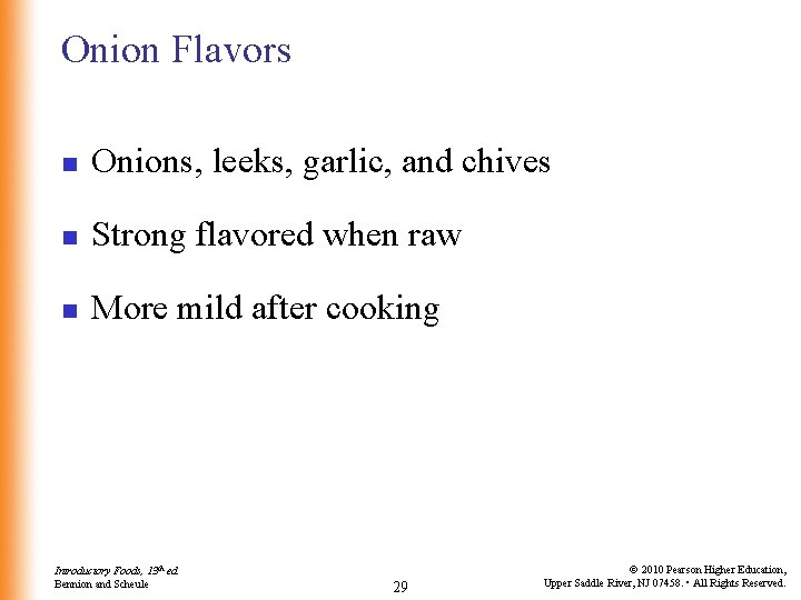 Onion Flavors n Onions, leeks, garlic, and chives n Strong flavored when raw n Onion Flavors n Onions, leeks, garlic, and chives n Strong flavored when raw n