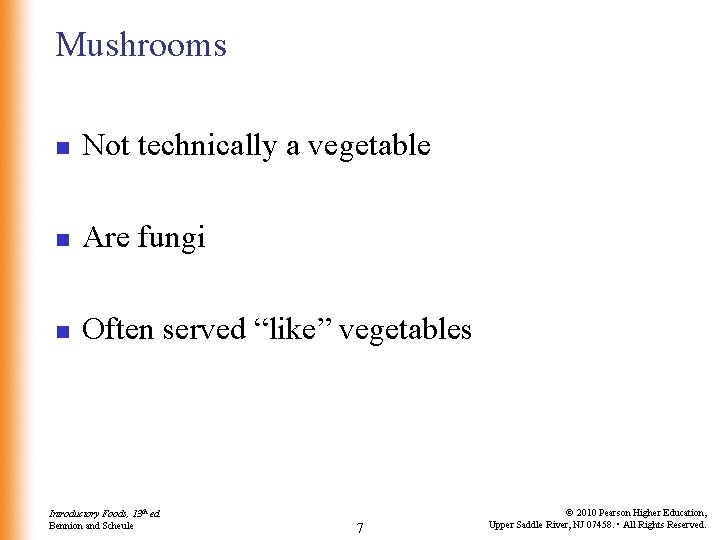 Mushrooms n Not technically a vegetable n Are fungi n Often served “like” vegetables