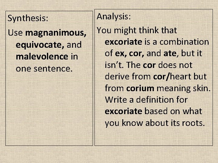 Synthesis: Use magnanimous, equivocate, and malevolence in one sentence. Analysis: You might think that