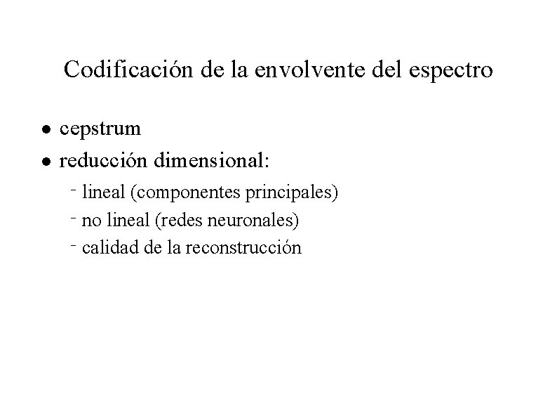 Codificación de la envolvente del espectro n n cepstrum reducción dimensional: q lineal (componentes