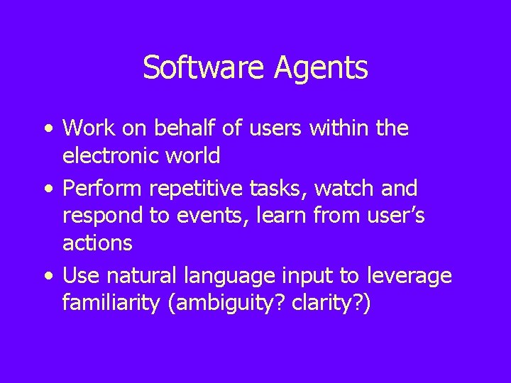 Software Agents • Work on behalf of users within the electronic world • Perform