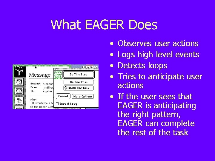 What EAGER Does • • Observes user actions Logs high level events Detects loops