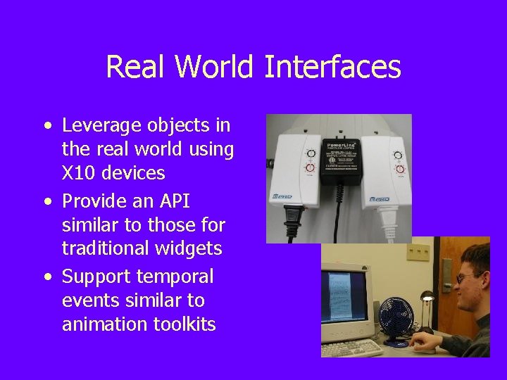 Real World Interfaces • Leverage objects in the real world using X 10 devices