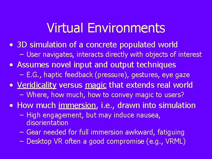 Virtual Environments • 3 D simulation of a concrete populated world – User navigates,