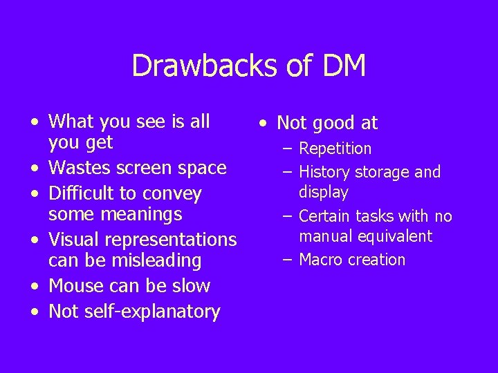 Drawbacks of DM • What you see is all you get • Wastes screen