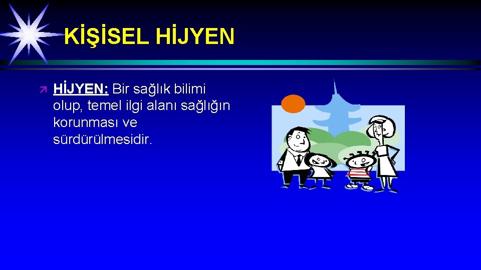 KİŞİSEL HİJYEN ä HİJYEN: Bir sağlık bilimi olup, temel ilgi alanı sağlığın korunması ve