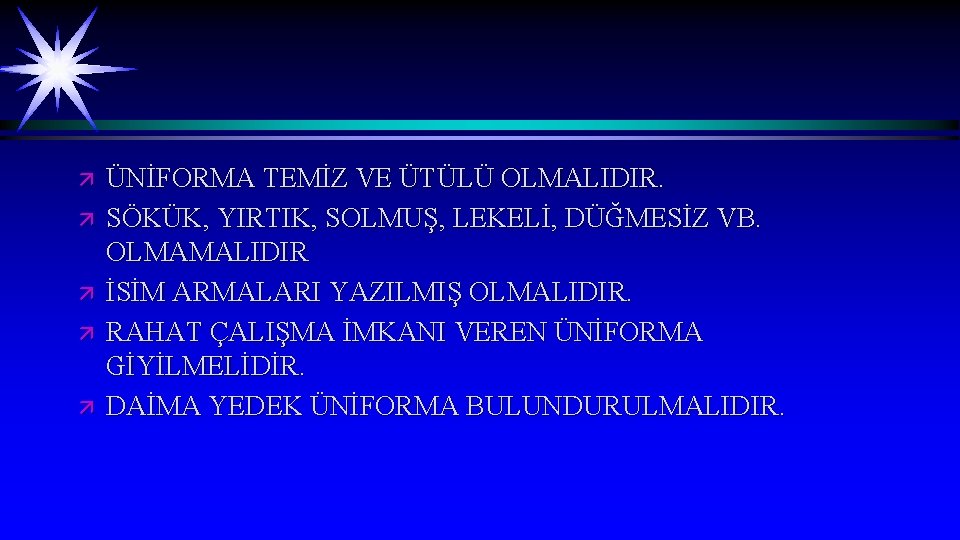 ä ä ä ÜNİFORMA TEMİZ VE ÜTÜLÜ OLMALIDIR. SÖKÜK, YIRTIK, SOLMUŞ, LEKELİ, DÜĞMESİZ VB.