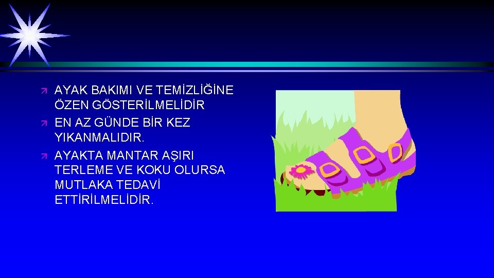 ä ä ä AYAK BAKIMI VE TEMİZLİĞİNE ÖZEN GÖSTERİLMELİDİR EN AZ GÜNDE BİR KEZ