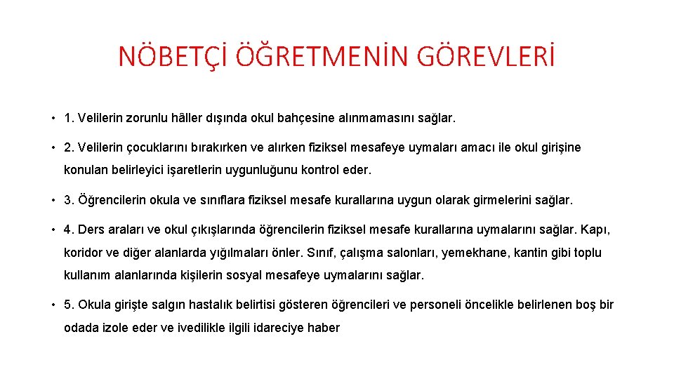 NÖBETÇİ ÖĞRETMENİN GÖREVLERİ • 1. Velilerin zorunlu hâller dışında okul bahçesine alınmamasını sağlar. •