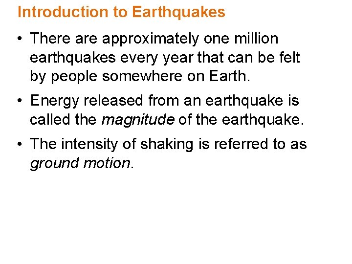 Introduction to Earthquakes • There approximately one million earthquakes every year that can be