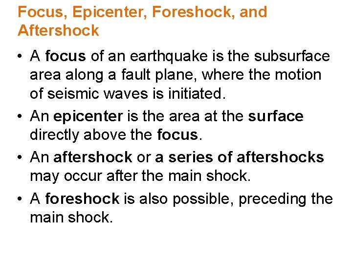 Focus, Epicenter, Foreshock, and Aftershock • A focus of an earthquake is the subsurface