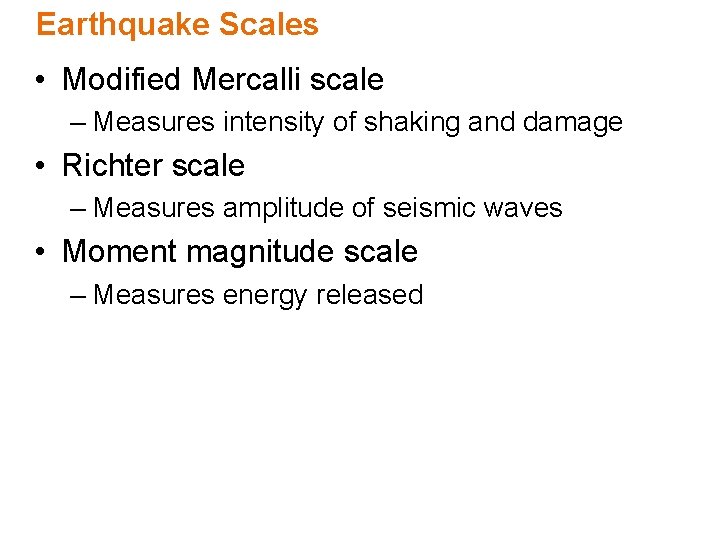 Earthquake Scales • Modified Mercalli scale – Measures intensity of shaking and damage •