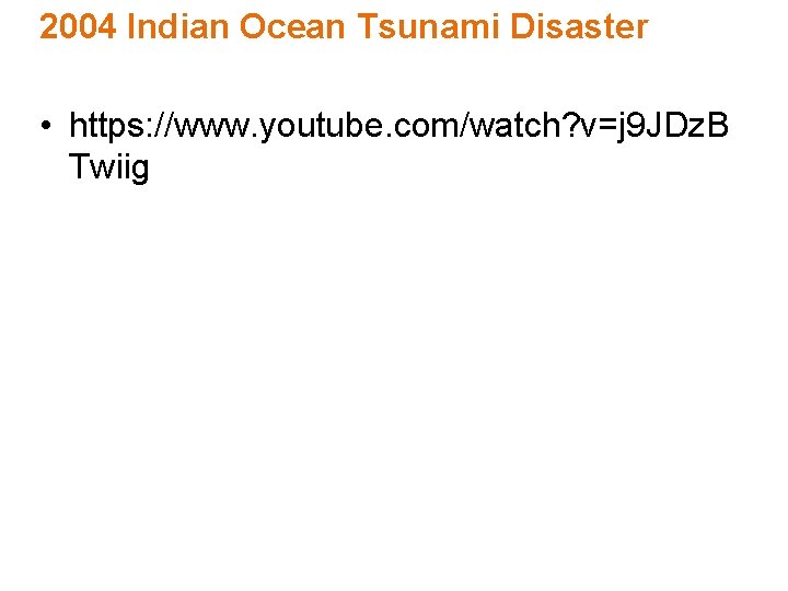 2004 Indian Ocean Tsunami Disaster • https: //www. youtube. com/watch? v=j 9 JDz. B