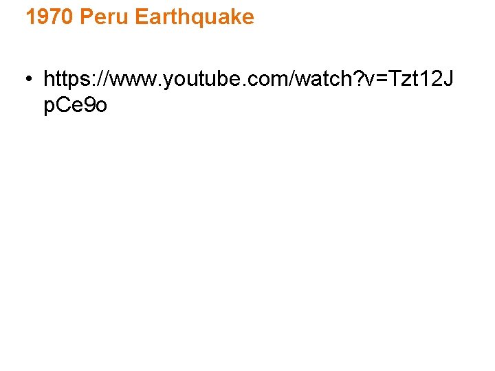 1970 Peru Earthquake • https: //www. youtube. com/watch? v=Tzt 12 J p. Ce 9