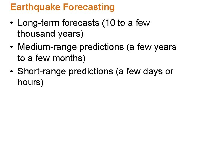 Earthquake Forecasting • Long-term forecasts (10 to a few thousand years) • Medium-range predictions