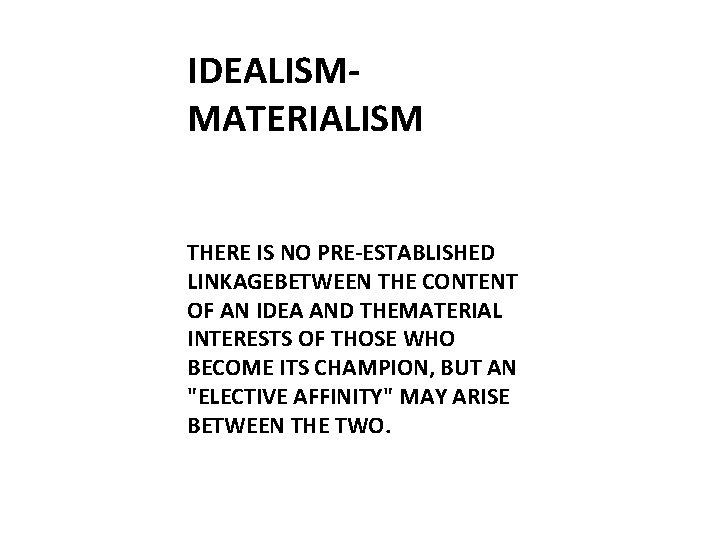 IDEALISMMATERIALISM THERE IS NO PRE-ESTABLISHED LINKAGEBETWEEN THE CONTENT OF AN IDEA AND THEMATERIAL INTERESTS