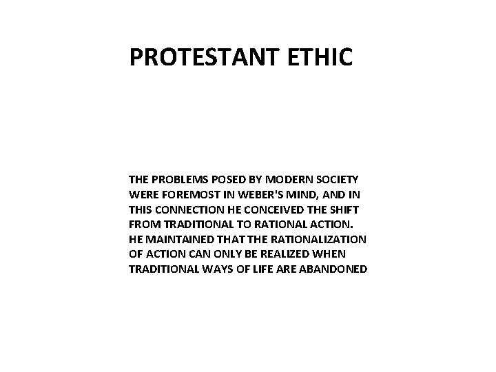 PROTESTANT ETHIC THE PROBLEMS POSED BY MODERN SOCIETY WERE FOREMOST IN WEBER'S MIND, AND