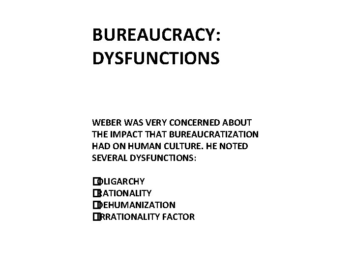 BUREAUCRACY: DYSFUNCTIONS WEBER WAS VERY CONCERNED ABOUT THE IMPACT THAT BUREAUCRATIZATION HAD ON HUMAN